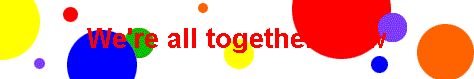  We're all together, now 